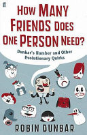 How many friends does one person need? : Dunbar's number and other evolutionary quirks /