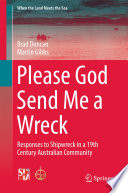 Please God send me a wreck : responses to shipwreck in a 19th century Australian community /