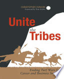Unite the tribes : ending turf wars for career and business success /