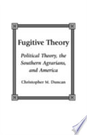 Fugitive theory : political theory, the southern agrarians, and America /