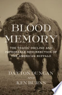 Blood memory : the tragic decline and improbable resurrection of the American Buffalo /