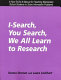 I-search, you search, we all learn to research : a how-to-do-it manual for teaching elementary school students to solve information problems /