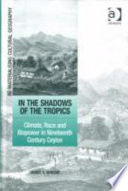 In the shadows of the tropics : climate, race and biopower in nineteenth century Ceylon /