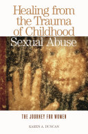 Healing from the trauma of childhood sexual abuse : the journey for women /