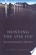 Hunting the 1918 flu : one scientist's search for a killer virus /