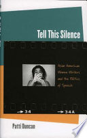 Tell this silence : Asian American women writers and the politics of speech /