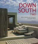 Down south two : more homes and interiors in South Africa /