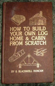 How to build your own log home & cabin from scratch /