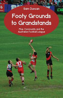 Footy grounds to grandstands : play, community and the Australian Football League /