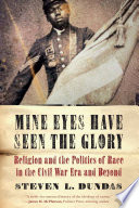 Mine eyes have seen the glory : religion and the politics of race in the Civil War era and beyond /