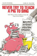 Never try to teach a pig to sing : still more urban folklore from the paperwork empire /