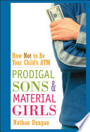 Prodigal sons and material girls : how not to be your child's atm /