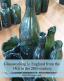 Glassworking in England from the 14th to the 20th century /