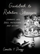 Guidebook to relative strangers : journeys into race, motherhood, and history /