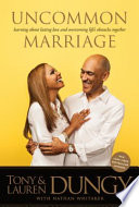 Uncommon marriage : learning about lasting love and overcoming life's obstacles together /