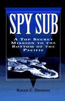 Spy sub : a top secret mission to the bottom of the Pacific /