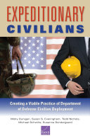 Expeditionary civilians : creating a viable practice of Department of Defense civilian deployment /