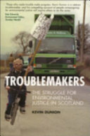 Troublemakers : the struggle for environmental justice in Scotland /