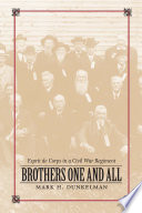 Brothers one and all : esprit de corps in a Civil War regiment /
