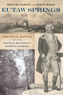 Eutaw Springs : the final battle of the American Revolution's southern campaign /