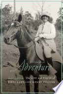 A woman of adventure : the life and times of First Lady Lou Henry Hoover /