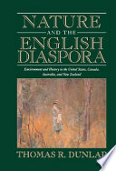 Nature and the English diaspora : environment and history in the United States, Canada, Australia, and New Zealand /