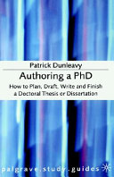 Authoring a PhD : how to plan, draft, write, and finish a doctoral thesis or dissertation /