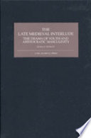 The late medieval interlude : the drama of youth and aristocratic masculinity /