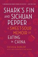 Shark's fin and Sichuan pepper : a sweet-sour memoir of eating in China /
