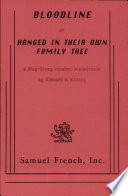 Bloodline : or, Hanged in their own family tree : a sing-along musical melodrama /