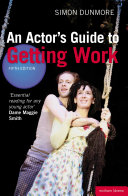 An actor's guide to getting work / Simon Dunmore.