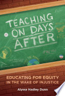 Teaching on days after : educating for equity in the wake of injustice /
