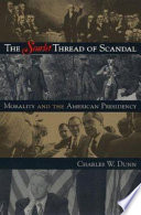 The scarlet thread of scandal : morality and the American presidency /
