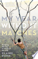 My year without matches : escaping the city in search of the wild /
