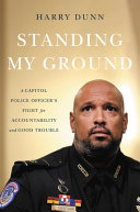 Standing my ground : a Capitol police officer's fight for accountability and good trouble after January 6th /