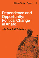 Dependence and opportunity ; political change in Ahafo /