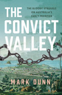 The convict valley : the bloody struggle on Australia's early frontier /