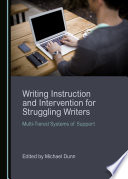 Writing instruction and intervention for struggling writers : multi-tiered systems of support /