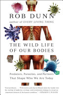 The wild life of our bodies : predators, parasites, and partners that shape who we are today /