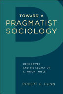 Toward a pragmatist sociology : John Dewey and the legacy of C. Wright Mills /