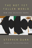 The not yet fallen world : new and selected poems /