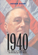 1940 : FDR, Willkie, Lindbergh, Hitler--the election amid the storm /