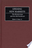 Opening new markets : the British Army and the Old Northwest /