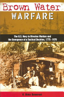 Brown water warfare : the U.S. Navy in riverine warfare and the emergence of a tactical doctrine, 1775-1970 /