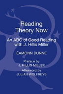 Reading theory now : an ABC of good reading with J. Hillis Miller /