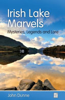 Irish lake marvels : mysteries, legends, and lore /