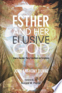 Esther and her elusive God : how a secular story functions as scripture /