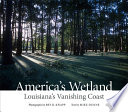 America's wetland : Louisiana's vanishing coast /