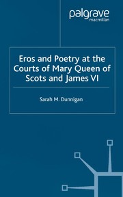 Eros and poetry at the courts of Mary Queen of Scots and James VI /