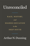 Unreconciled : race, history, and higher education in the Deep South /